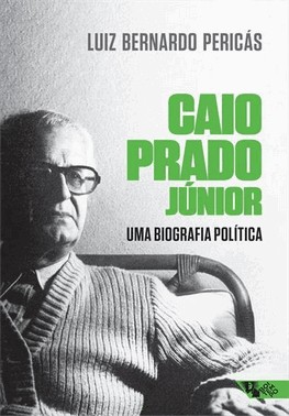 Caio Prado Junior: Uma Biografia Politica