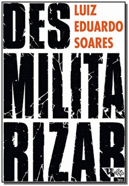 Desmilitarizar: Seguranca Publica E Direitos Humanos