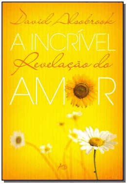 A Incrivel Revelacao Do Amor A Incrivel Revelacao Do Amor