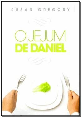 Jejum De Daniel, O Jejum De Daniel, O