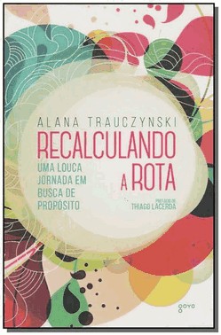 Recalculando A Rota - Uma Louca Jornada Em Busca De Proposito
