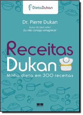 Receitas Dukan: Minha Dieta Em 300 Receitas