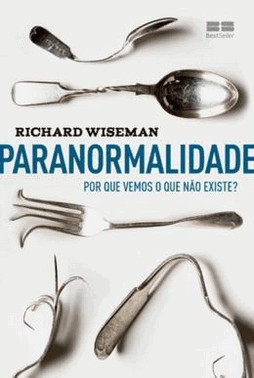 Paranormalidade: Por Que Vemos O Que Nao Existe