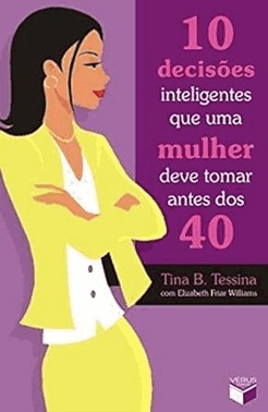 10 Decisoes Inteligentes Que Uma Mulher Deve Tomar Antes Dos 40