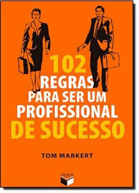 102 Regras Para Ser Um Profissional De Sucesso