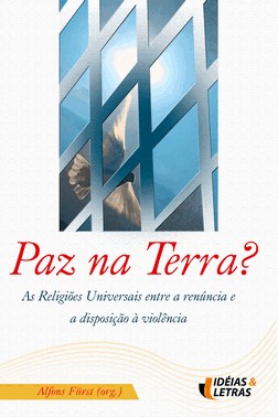 Paz Na Terra - As Religioes Universais Entre A Renuncia E A Disposicao A Violencia