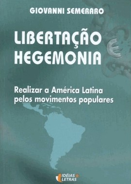 Libertação E Hegemonia - Realizar A América Latina Pelos Movimentos Populares