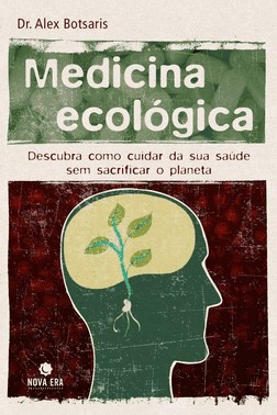 Medicina Ecologica: Descubra Como Cuidar De Sua Saude Sem Sacrificar O Planeta
