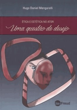 Etica E Estetica No Ator - Uma Questao De Desejo
