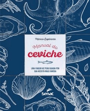 Manual Do Ceviche - Uma Viagem Ao Peru Guiada Por Sua Receita Mais Famosa