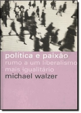 Politica E Paixao - Rumo A Um Liberalismo Mais Igualitario