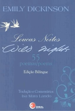 Loucas Noites / Wild Nights - 55 Poemas / Poems - Edicao Bilingue