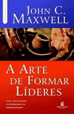 A Arte De Formar Lideres - Como Transformar Colaboradores Em Empreendedores