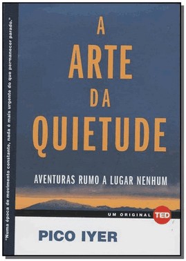 A Arte Da Quietude - Aventuras Rumo A Lugar Nenhum