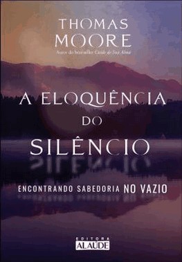 A Eloquencia Do Silencio - Encontrando Sabedoria No Vazio