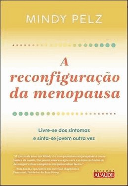 A Reconfiguracao Da Menopausa - Livre-Se Dos Sintomas E Sinta-Se Jovem Outra Vez