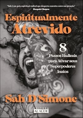 Espiritualmente Atrevido - 8 Passos Radicais Para Ativar Seus Superpoderes Inatos
