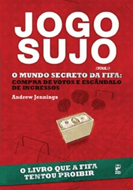 Jogo Sujo - O Mundo Secreto Da Fifa