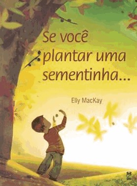Se Voce Plantar Uma Sementinha...