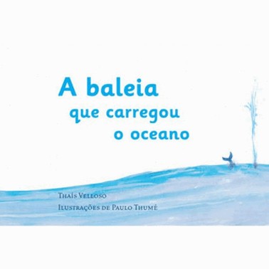 A Baleia Que Carregou O Oceano A Baleia Que Carregou O Oceano