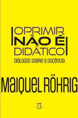 Oprimir Nao E Didatico -  Dialogos Sobre A Docencia