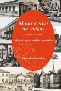 Morar E Viver Na Cidade: Campinas (1850-1900) - Mobiliario E Utensilios Domesticos