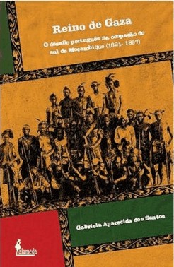 Reino De Gaza - O Desafio Portugues Na Ocupacao Do Sul De Mocambique (1821-1897)