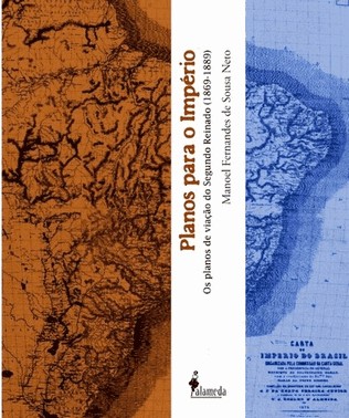 Planos Para O Imperio - Os Planos De Viacao Do Segundo Reinado (1869-1889)