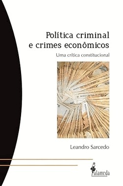 Politica Criminal E Crimes Economicos: Uma Critica Constitucional