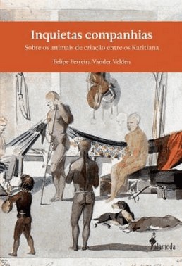 Inquietas Companhias - Sobre Os Animais De Criacao Entre Os Karitiana