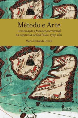 Metodo E Arte - Urbanizacao E Formacao Territorial Na Capitania De Sao Paulo, 1765-1811
