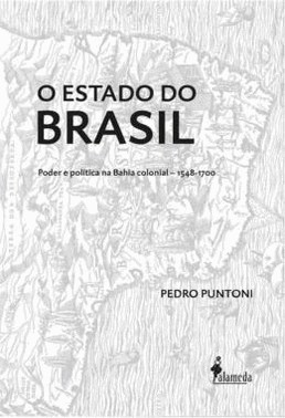 O Estado Do Brasil: Poder E Politica Na Bahia Colonial - 1548-1700