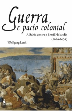 Guerra E Pacto Colonial - A Bahia Contra O Brasil Holandês (1624-1654)