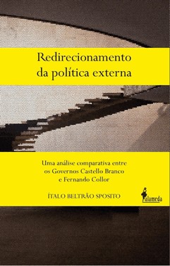 Redirecionamento Da Politica Externa: Uma Analise Comparativa Entre Os Governos Castello Branco E Fernando Collor