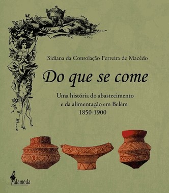 Do Que Se Come - Uma Historia Do Abastecimento E Da Alimentacao Em Belem - 1850-1900
