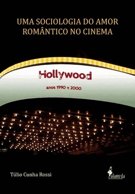 Uma Sociologia Do Amor Romantico No Cinema - Hollywood, Anos 1990 E 2000