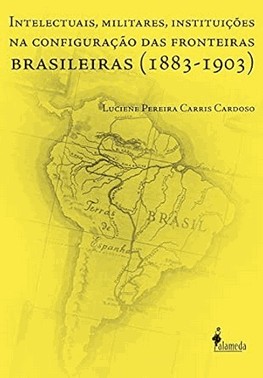 Intelectuais, Militares, Instituicoes Na Configuracao Das Fronteiras Brasileiras (1883-1903)