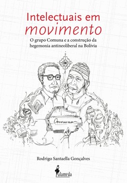 Intelectuais Em Movimento: O Grupo Comuna E A Construcao Da Hegemonia Antineoliberal Na Bolivia