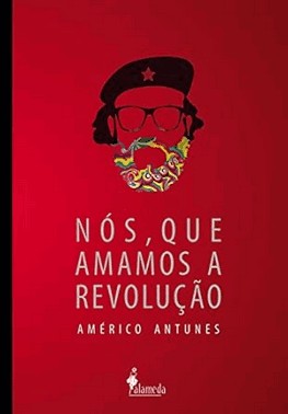 Nos, Que Amamos A Revolucao