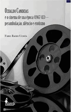 Ozualdo Candeias E O Cinema De Sua epoca (1967-83): Perambulacao, Silencio E Erotismo