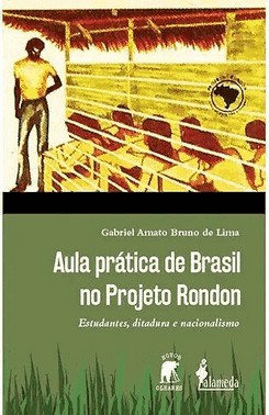 Aula Pratica De Brasil No Projeto Rondon: Estudantes, Ditadura E Nacionalismo