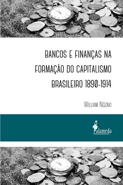 Bancos E Financas Na Formacao Do Capitalismo Brasileiro 1890-1914