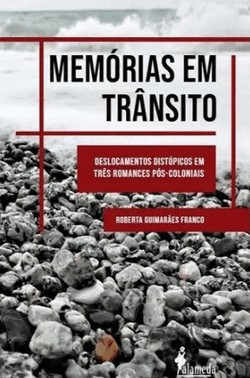 Memorias Em Transito: Deslocamentos Distopicos Em Tres Romances Pos-Coloniais
