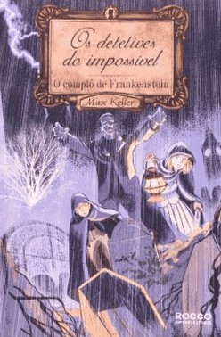 Complo De Frankenstein, O - Os Detetives Do Impossivel Livro 1