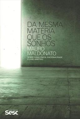 Da Mesma Materia Que Os Sonhos: Sobre Consciencia, Racionalidade E Livre-Arbitrio