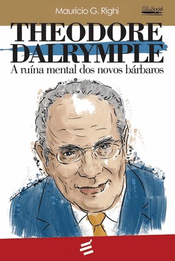 Theodore Dalrymple - A Ruína Mental Dos Novos Bárbaros