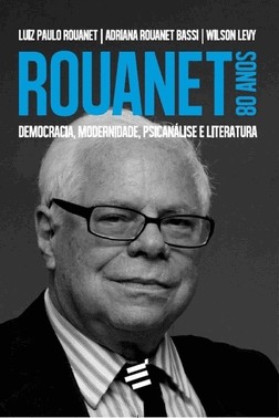 Rouanet 80 Anos - Democracia, Modernidade, Psicanálise E Literatura