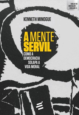 A Mente Servil - Como A Democracia Solapa A Vida Moral