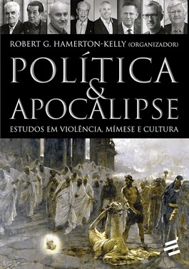 Política & Apocalipse  – Estudos Em Violência, Mímese E Cultura
