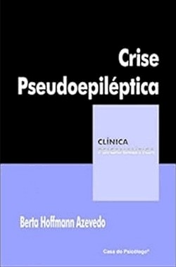 Crise Pseudoepileptica - Corpo, Histeria E Dor Psiquica